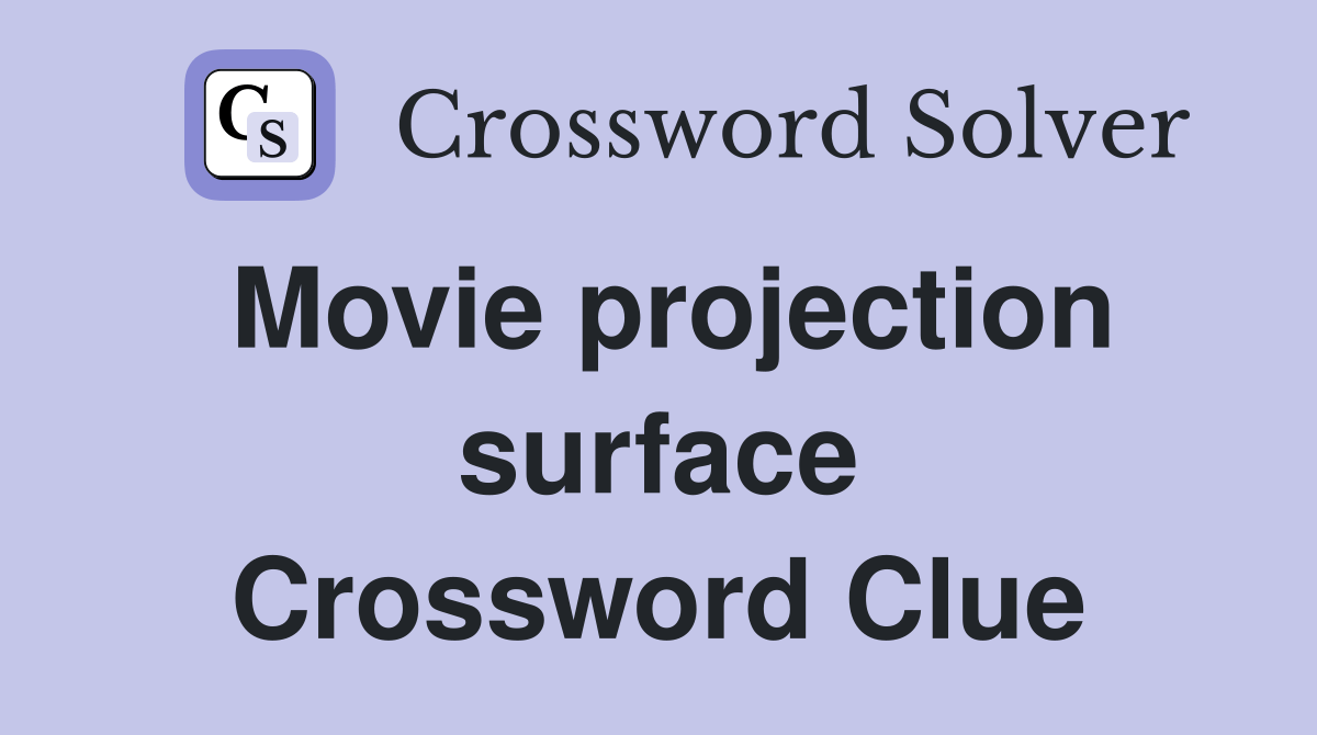 Movie projection surface Crossword Clue Answers Crossword Solver